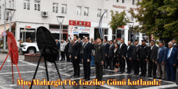 Muş Malazgirt’te, 19 Eylül Gaziler Günü törenle kutlandı!