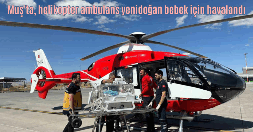 musta helkopter ambulans yenidogan bebek icin havalandi habermeydan