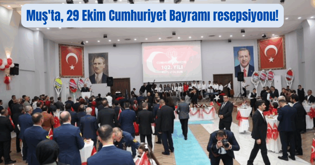 Muş'ta, 29 Ekim Cumhuriyet Bayramı resepsiyonu! musta 29 ekim cumhuriyet bayrami resepsiyonu habermeydan