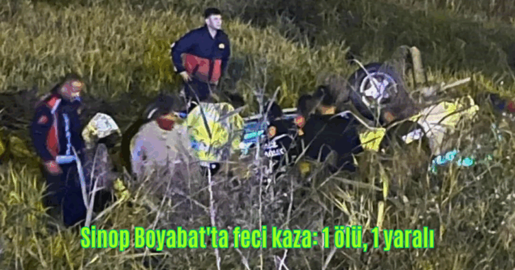 sinop boyabatta feci kaza 1 olu 1 yarali habermeydan