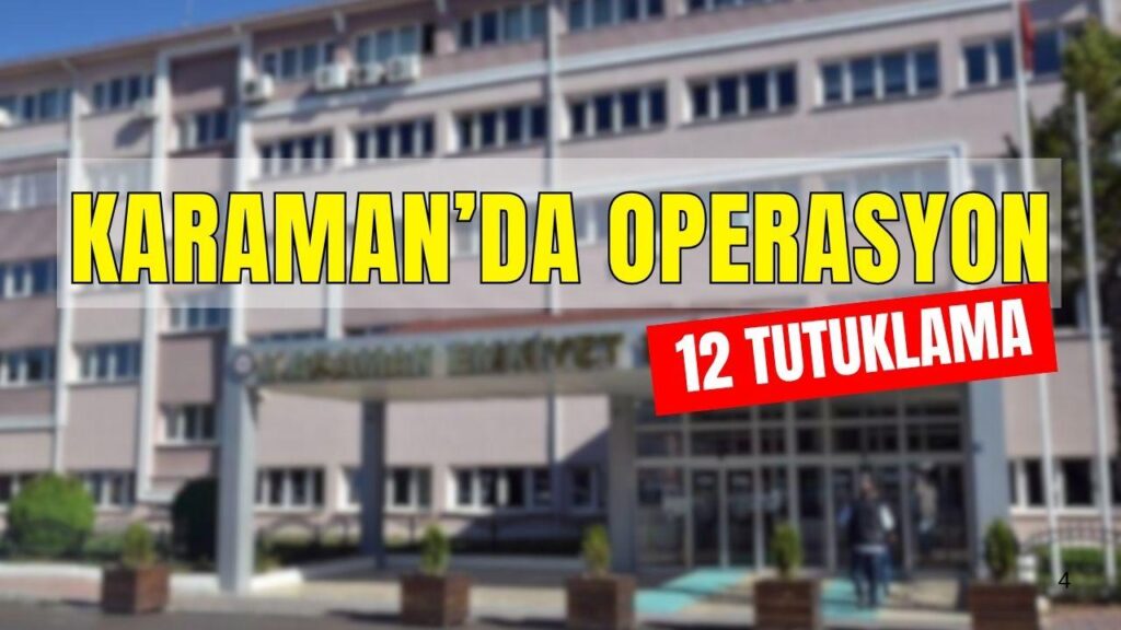 Karaman’da geniş çaplı denetim: Aranan 14 kişi yakalandı, 12 şüpheli tutuklandı karamanda operasyon 12 tutuklama habermeydan