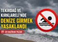 Tekirdağ ve Kırklareli’nde Denize Girişlere Hava Engeli: Yasak Kararı Alındı