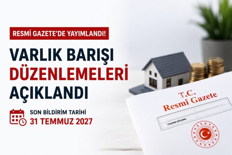 Varlık Barışı'nda kritik tarih açıklandı! Başvurular için son gün 31 Temmuz 2027 Varlik Barisi habermeydan
