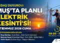 Muş ve İlçelerinde 3 Temmuz’da Planlı Elektrik Kesintisi!