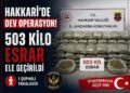 Hakkari'de dev uyuşturucu operasyonu! 503 kilo esrar ele geçirildi Hakkari’de dev uyuşturucu operasyonu! 503 kilo esrar ele geçirildi