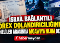 İsrail Bağlantılı Forex Dolandırıcılığı Operasyonunda Gözaltı Sayısı 201'e Yükseldi: Şüpheliler Arasında Moawiya Nijim de Var Moawiya Nijim istanbul forex