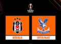 Beşiktaş-Crystal Palace Maçı Ne Zaman, Saat Kaçta Ve Hangi Kanalda!
